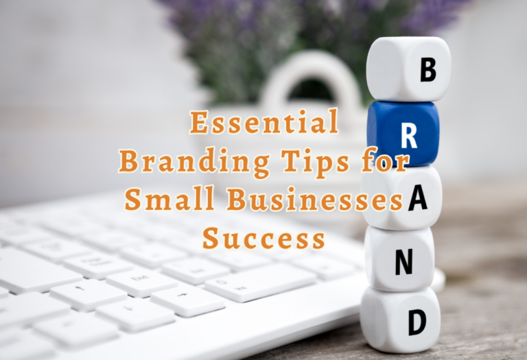 6 Essential Branding Tips for Small Businesses Success
