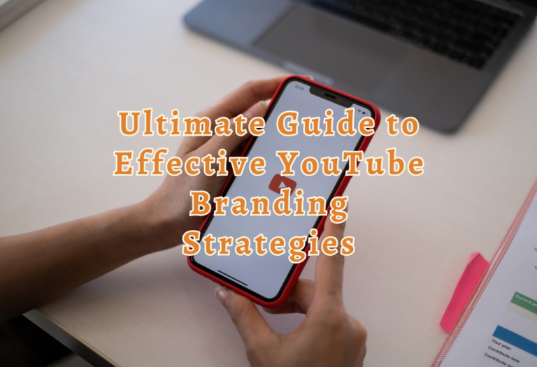 Ultimate Guide to Effective YouTube Branding Strategies